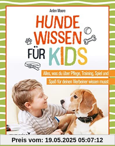Hundewissen für Kids: Alles, was du über Pflege, Training, Spiel und Spaß für deinen Vierbeiner wissen musst. Viel Know-how und tolle Tipps zu Verhalten, Gesundheit, Beschäftigung