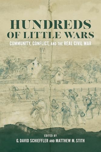 Hundreds of Little Wars: Community, Conflict, and the Real Civil War (Conflicting Worlds: New Dimensions of the American Civil War) von Louisiana State University Press