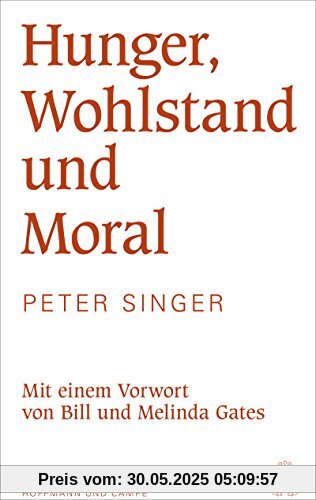 Hunger, Wohlstand und Moral: Mit einem Vorwort von Bill und Melinda Gates