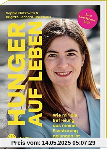 Hunger auf Leben: Wie mir die Befreiung aus meiner Essstörung gelungen ist. Antworten auf Fragen zu Magersucht für Angehörige – von einer ehemals Betroffenen und ihrer Therapeutin