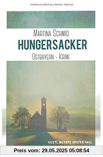 Hungersacker: Gustl Bayers erster Fall (Ostbayernkrimi, Band 2)
