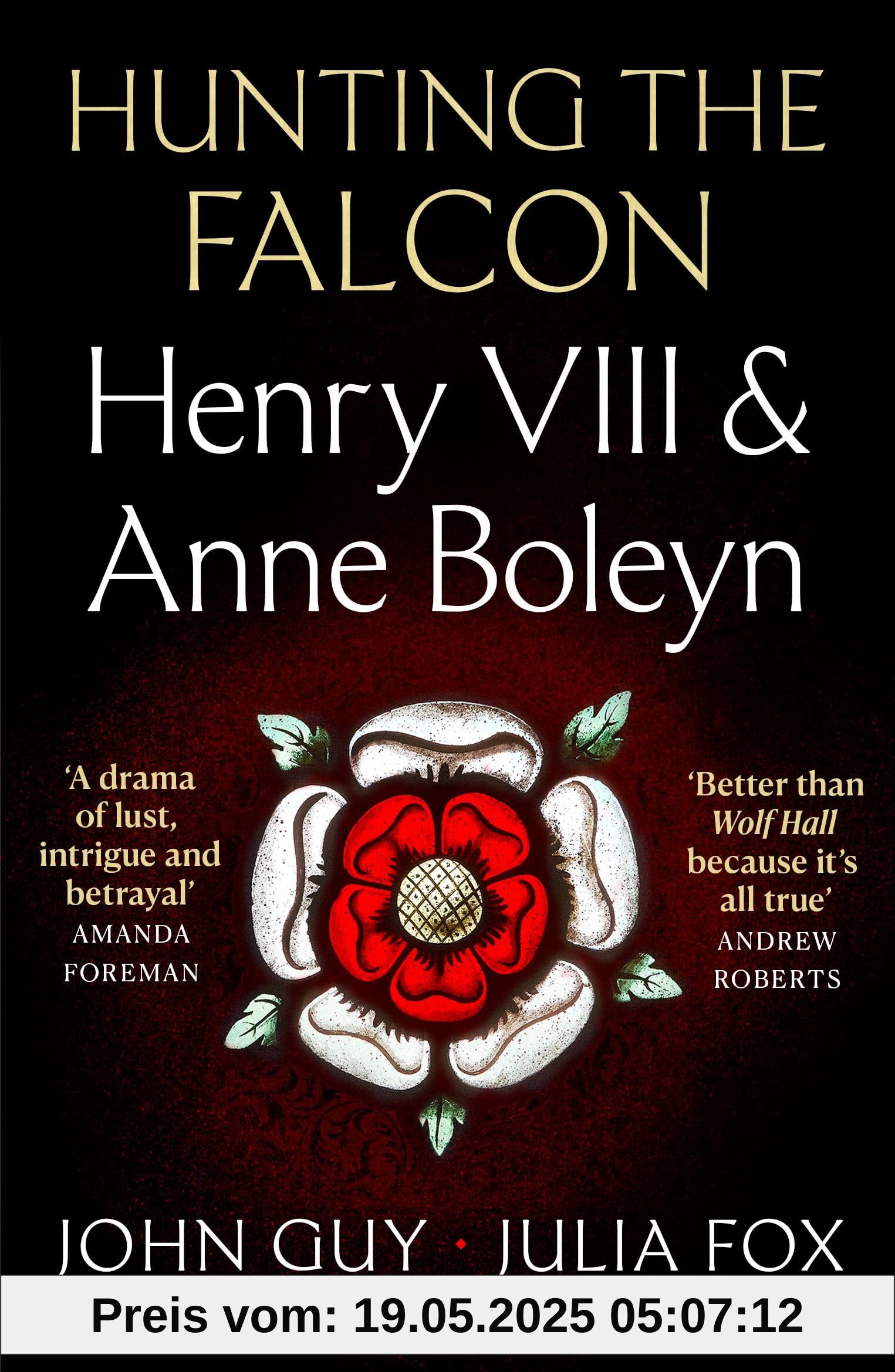 Hunting the Falcon: Henry VIII, Anne Boleyn and the Marriage That Shook Europe