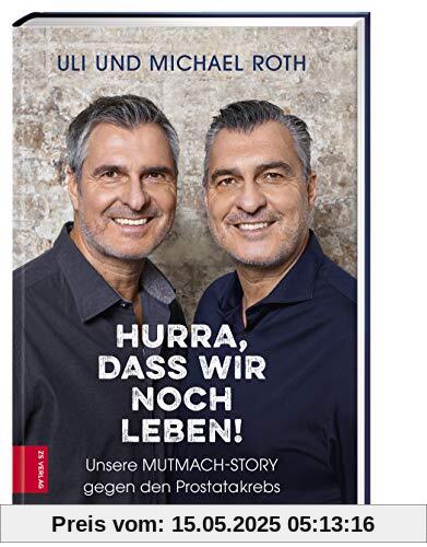 Hurra, dass wir noch leben!: Unsere Mutmach-Story gegen den Prostatakrebs Hurra, dass wir noch leben!: Unsere Mutmach-Story gegen den Prostatakrebs