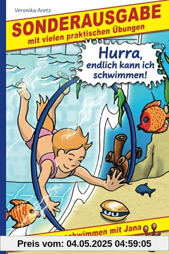 Hurra, endlich kann ich schwimmen! Kinder lernen schwimmen mit Jana: Sonderausgabe mit vielen praktischen Übungen Hurra, endlich kann ich schwimmen! Kinder lernen schwimmen mit Jana: Sonderausgabe mit vielen praktischen Übungen