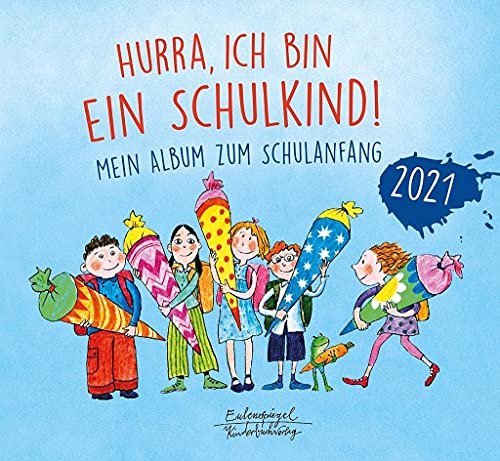 Hurra, ich bin ein Schulkind! 2021: Mein Album zum Schulanfang (Eulenspiegel Kinderbuch) von Eulenspiegel