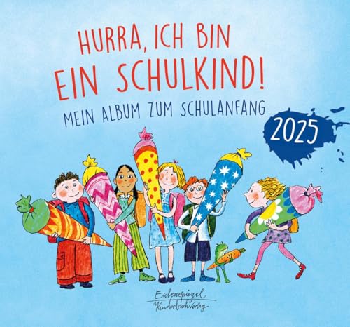 Hurra, ich bin ein Schulkind! 2025: Mein Album zum Schulanfang (Eulenspiegel Kinderbuchverlag) von Eulenspiegel Verlag