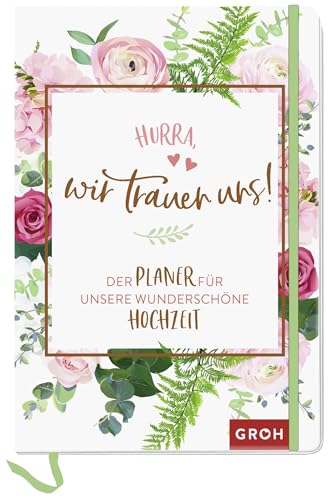 Hurra, wir trauen uns!: Der Planer für unsere wunderschöne Hochzeit | Wedding Planer-Buch mit Checklisten und Jahresübersicht | Edles Design