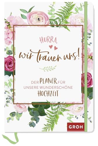 Hurra, wir trauen uns!: Der Planer für unsere wunderschöne Hochzeit | Wedding Planer-Buch mit Checklisten und Jahresübersicht | Edles Design