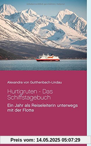 Hurtigruten - Das Schiffstagebuch: Ein Jahr als Reiseleiterin unterwegs mit der Flotte