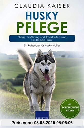 Husky Pflege: Pflege, Ernährung und Krankheiten rund um Deinen Husky (Husky Band, Band 3)