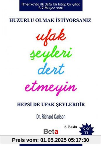 Huzurlu Olmak Icin Ufak Seyleri Dert Etmeyin: Hepsi De Ufak Seylerdir: Huzurlu Olmak İstiyorsanız Hepsi De Ufak Şeylerdir