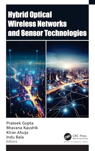 Hybrid Optical Wireless Networks and Sensor Technologies Hybrid Optical Wireless Networks and Sensor Technologies von Apple Academic Press Inc.