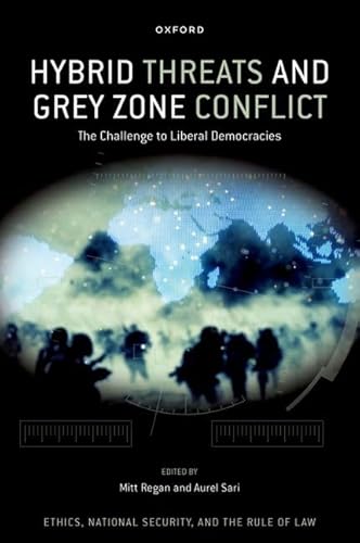 Hybrid Threats and Grey Zone Conflict: The Challenge to Liberal Democracies (Ethics, National Security, and the Rule of Law) von Oxford University Press Inc