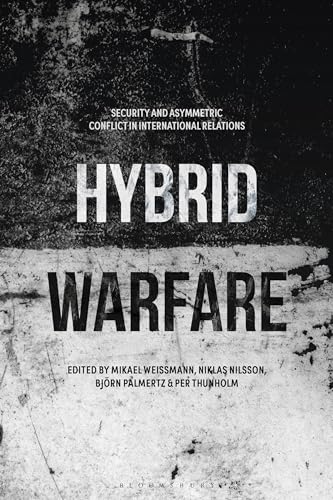 Hybrid Warfare: Security and Asymmetric Conflict in International Relations von Bloomsbury Academic