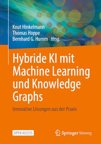 Hybride KI mit Machine Learning und Knowledge Graphs: Innovative Lösungen aus der Praxis von Springer Vieweg