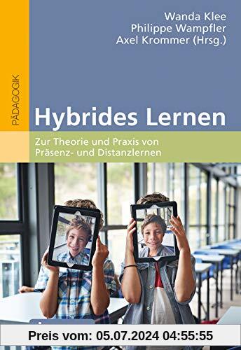 Hybrides Lernen: Zur Theorie und Praxis von Präsenz- und Distanzlernen. Mit E-Book inside