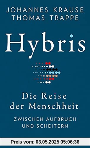 Hybris: Die Reise der Menschheit: Zwischen Aufbruch und Scheitern | Von den Autoren des SPIEGEL-Bestsellers »Die Reise unserer Gene«