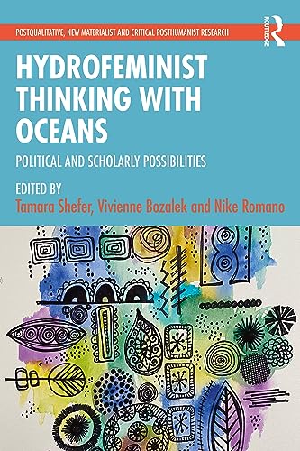 Hydrofeminist Thinking With Oceans: Political and Scholarly Possibilities (Postqualitative, New Materialist and Critical Posthumanist Research) von Routledge