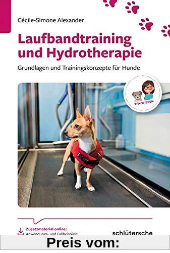 Hydrotherapie und Laufbandtraining: Grundlagen und Trainingskonzepte für Hunde (Reihe TFA-Wissen)