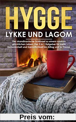 Hygge, Lykke und Lagom: Der skandinavische Schlüssel zu einem rundum glücklichen Leben. Der 3 in 1 Ratgeber für mehr Gelassenheit und Gemütlichkeit im Alltag und zu Hause.