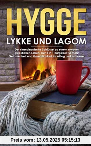 Hygge, Lykke und Lagom: Der skandinavische Schlüssel zu einem rundum glücklichen Leben. Der 3 in 1 Ratgeber für mehr Gelassenheit und Gemütlichkeit im Alltag und zu Hause. Hygge, Lykke und Lagom: Der skandinavische Schlüssel zu einem rundum glücklichen Leben. Der 3 in 1 Ratgeber für mehr Gelassenheit und Gemütlichkeit im Alltag und zu Hause.