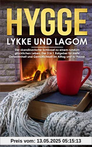 Hygge, Lykke und Lagom: Der skandinavische Schlüssel zu einem rundum glücklichen Leben. Der 3 in 1 Ratgeber für mehr Gelassenheit und Gemütlichkeit im Alltag und zu Hause.