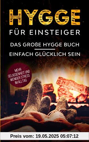 Hygge für Einsteiger: Das große Hygge Buch - Einfach glücklich sein - Mehr Gelassenheit und weniger Stress im Alltag