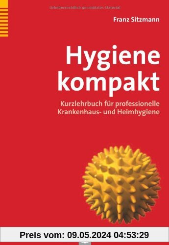 Hygiene kompakt: Kurzlehrbuch für professionelle Krankenhaus- und Heimhygiene