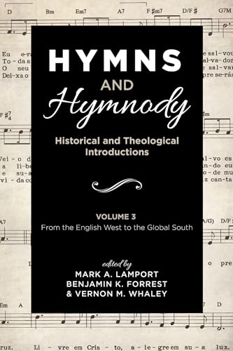 Hymns and Hymnody: Historical and Theological Introductions, Volume 3: From the English West to the Global South Hymns and Hymnody: Historical and Theological Introductions, Volume 3: From the English West to the Global South von Cascade Books