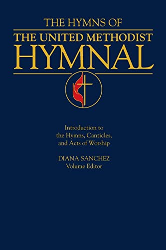 Hymns of the United Methodist Hymnal: Introduction to the Hymns Canticles and Acts of Worship