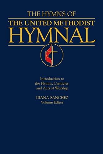 Hymns of the United Methodist Hymnal: Introduction to the Hymns Canticles and Acts of Worship Hymns of the United Methodist Hymnal: Introduction to the Hymns Canticles and Acts of Worship