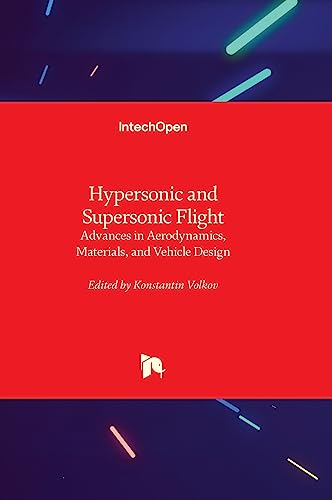 Hypersonic and Supersonic Flight - Advances in Aerodynamics, Materials, and Vehicle Design