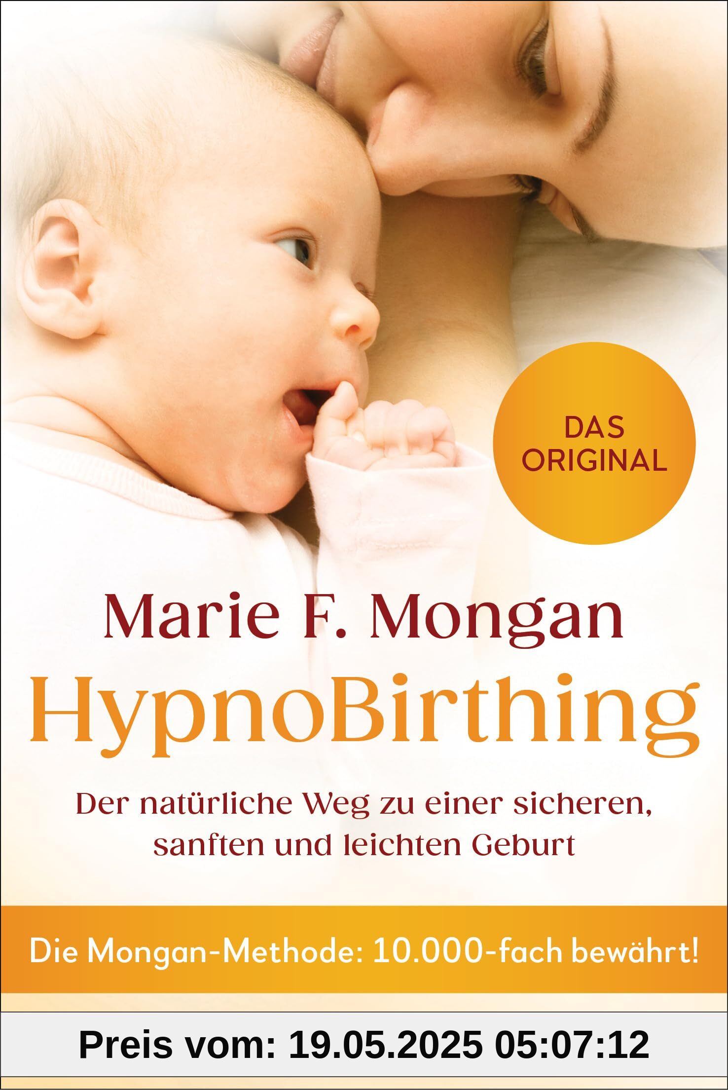 HypnoBirthing: Der natürliche Weg zu einer sicheren, sanften und leichten Geburt - Die Mongan-Methode: 10.000-fach bewährt - Das Original - HypnoBirthing: Der natürliche Weg zu einer sicheren, sanften und leichten Geburt - Die Mongan-Methode: 10.000-fach bewährt - Das Original -