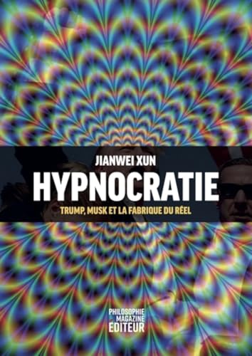 Hypnocratie - Trump, Musk et la fabrique du réel von PHILOSOPHIE MAG