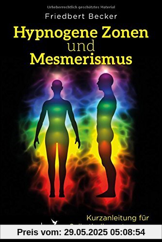 Hypnogene Zonen und Mesmerismus: Kurzanleitung für Selbstheilungstrancen Hypnogene Zonen und Mesmerismus: Kurzanleitung für Selbstheilungstrancen