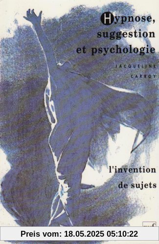 Hypnose, suggestion et psychologie : L'invention de sujets