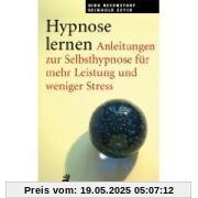 Hypnose lernen. Anleitungen zur Selbsthypnose für mehr Leistung und weniger Stress