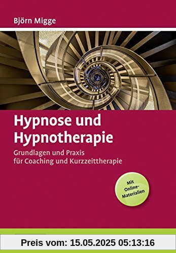 Hypnose und Hypnotherapie: Grundlagen und Praxis für Coaching und Kurzzeittherapie. Mit E-Book inside Hypnose und Hypnotherapie: Grundlagen und Praxis für Coaching und Kurzzeittherapie. Mit E-Book inside