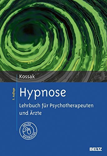 Hypnose: Lehrbuch für Psychotherapeuten und Ärzte. Mit Online-Materialien Hypnose: Lehrbuch für Psychotherapeuten und Ärzte. Mit Online-Materialien