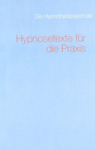 Hypnosetexte für die Praxis: Hrsg.: Die Hypnotherapieschule
