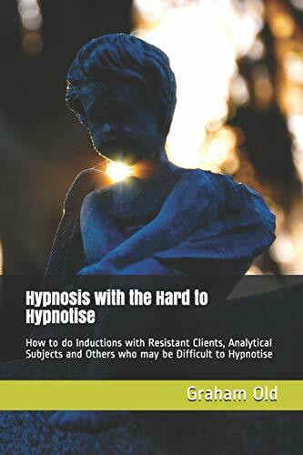 Hypnosis with the Hard to Hypnotise: How to do Inductions with Resistant Clients, Analytical S...