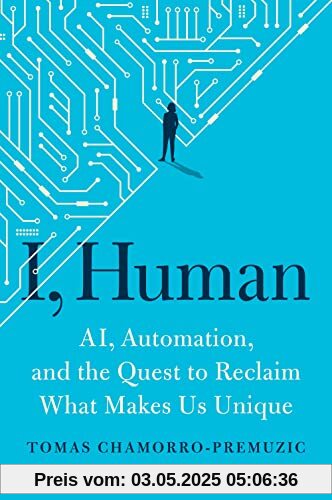 I, Human: AI, Automation, and the Quest to Reclaim What Makes Us Unique
