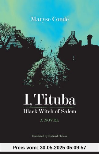 I, Tituba, Black Witch of Salem (CARAF Books: Caribbean and African Literature Translated from French)