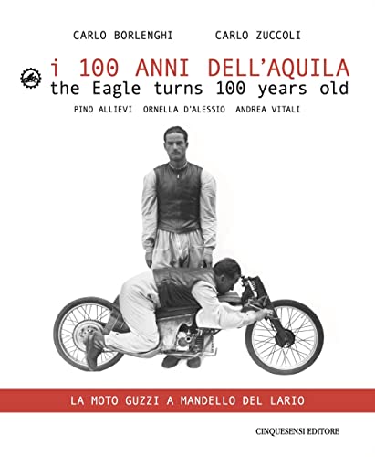 I 100 anni dell'Aquila. Un itinerario sul lago di Como-La moto Guzzi a Mandello del Lario. Ediz. italiana e inglese (Grandi libri)
