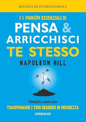 I 5 principi essenziali di Pensa e arricchisci te stesso. Semplici passi per trasformare i tuoi desideri in ricchezza I 5 principi essenziali di Pensa e arricchisci te stesso. Semplici passi per trasformare i tuoi desideri in ricchezza