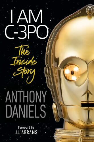 I Am C-3PO: The Inside Story: Foreword by J.J. Abrams