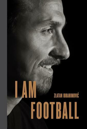 I Am Football: Zlatan Ibrahimovic I Am Football: Zlatan Ibrahimovic