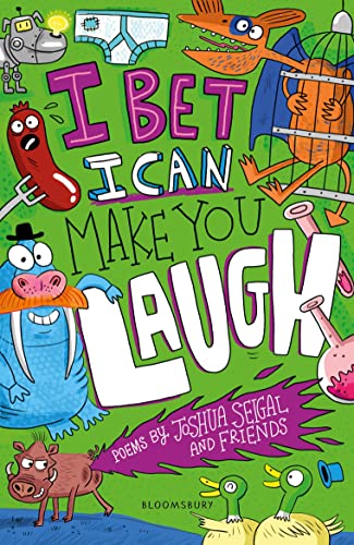 I Bet I Can Make You Laugh: Poems by Joshua Seigal and Friends. WINNER of the Laugh Out Loud Awards I Bet I Can Make You Laugh: Poems by Joshua Seigal and Friends. WINNER of the Laugh Out Loud Awards