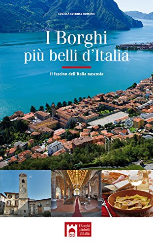 I Borghi Più Belli D'Italia. Il Fascino Dell'Italia Nascosta