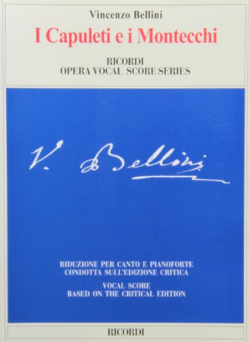 I Capuleti E I Montecchi: Piano/Vocal Score Reduction Based on the Critical Edition (Ediz. critica delle opere di V. Bellini)